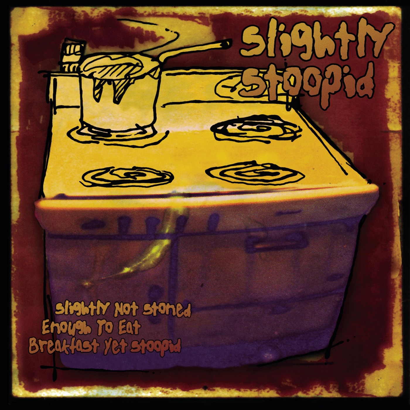 Slightly%20Not%20Stoned%20Enough%20to%20Eat%20Breakfast%20Yet%20Stoopid